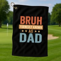 Bruh Formerly Known as Dad Golf Towel