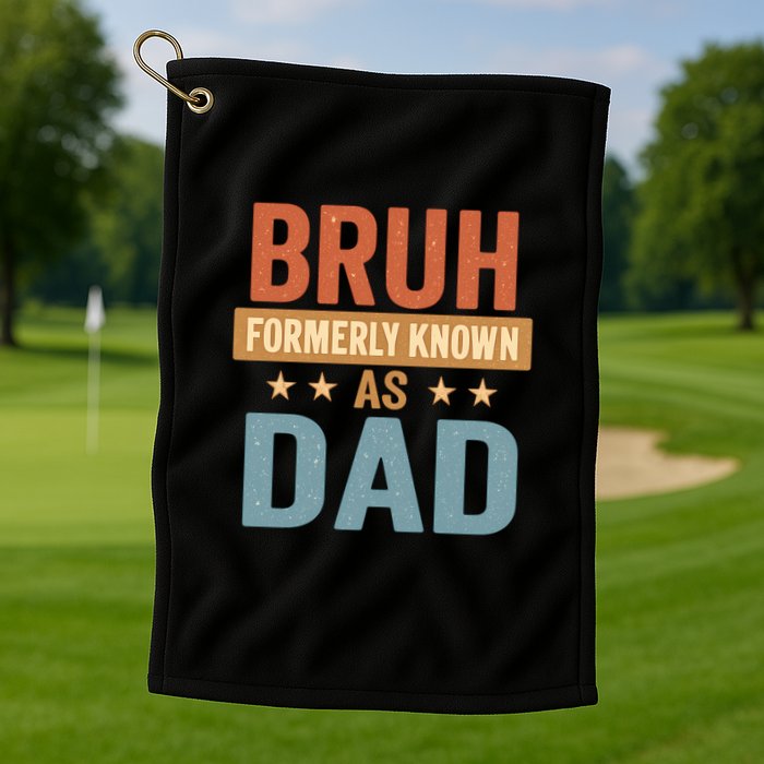 Bruh Formerly Known as Dad Golf Towel