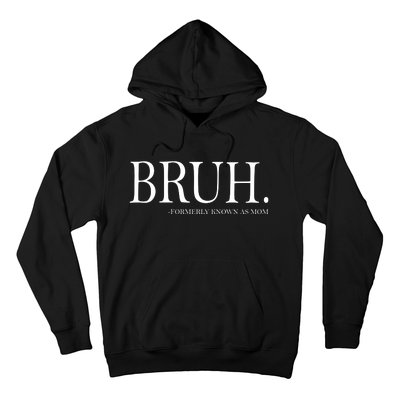 Bruh Formerly Known As Mom Hoodie