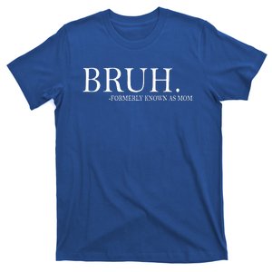 Bruh Formerly Known As Mom funny  T-Shirt