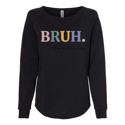 Bruh Formerly Known As Mom Bruh Mom Mom Life Funny Mom Mommy Bruh Womens California Wash Sweatshirt