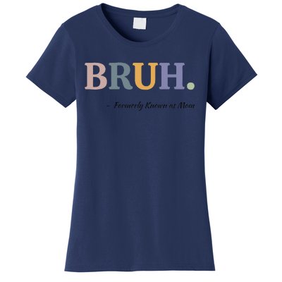 Bruh Formerly Known As Mom Bruh Mom Mom Life Funny Mom Mommy Bruh Women's T-Shirt