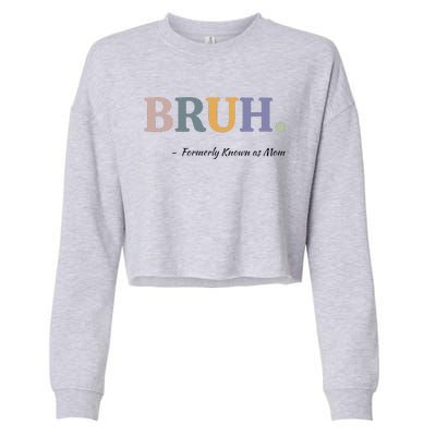 Bruh Formerly Known As Mom Bruh Mom Mom Life Funny Mom Mommy Bruh Cropped Pullover Crew