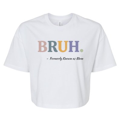 Bruh Formerly Known As Mom Bruh Mom Mom Life Funny Mom Mommy Bruh Bella+Canvas Jersey Crop Tee