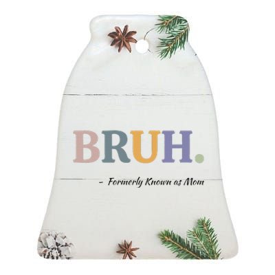 Bruh Formerly Known As Mom Bruh Mom Mom Life Funny Mom Mommy Bruh Ceramic Bell Ornament