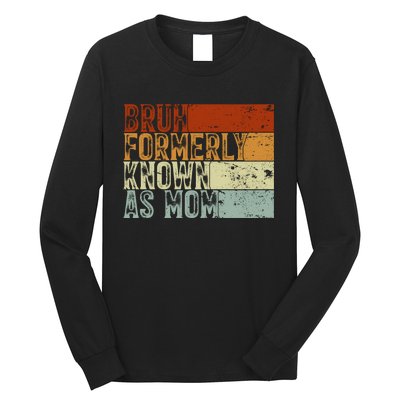 Bruh Formerly Known As Mom Funny Long Sleeve Shirt