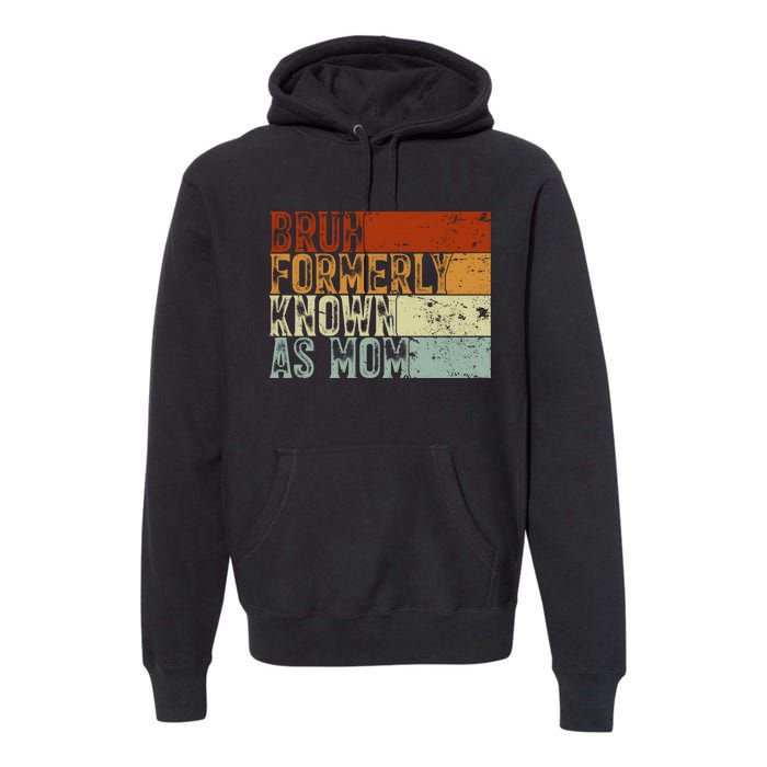 Bruh Formerly Known As Mom Funny Premium Hoodie