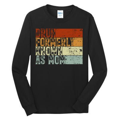 Bruh Formerly Known As Mom Funny Tall Long Sleeve T-Shirt