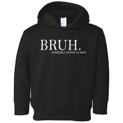 Bruh Formerly Known As Mom Toddler Hoodie