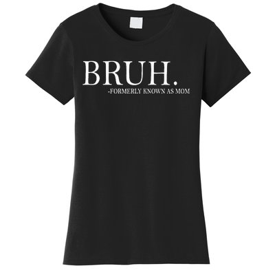 Bruh Formerly Known As Mom Women's T-Shirt