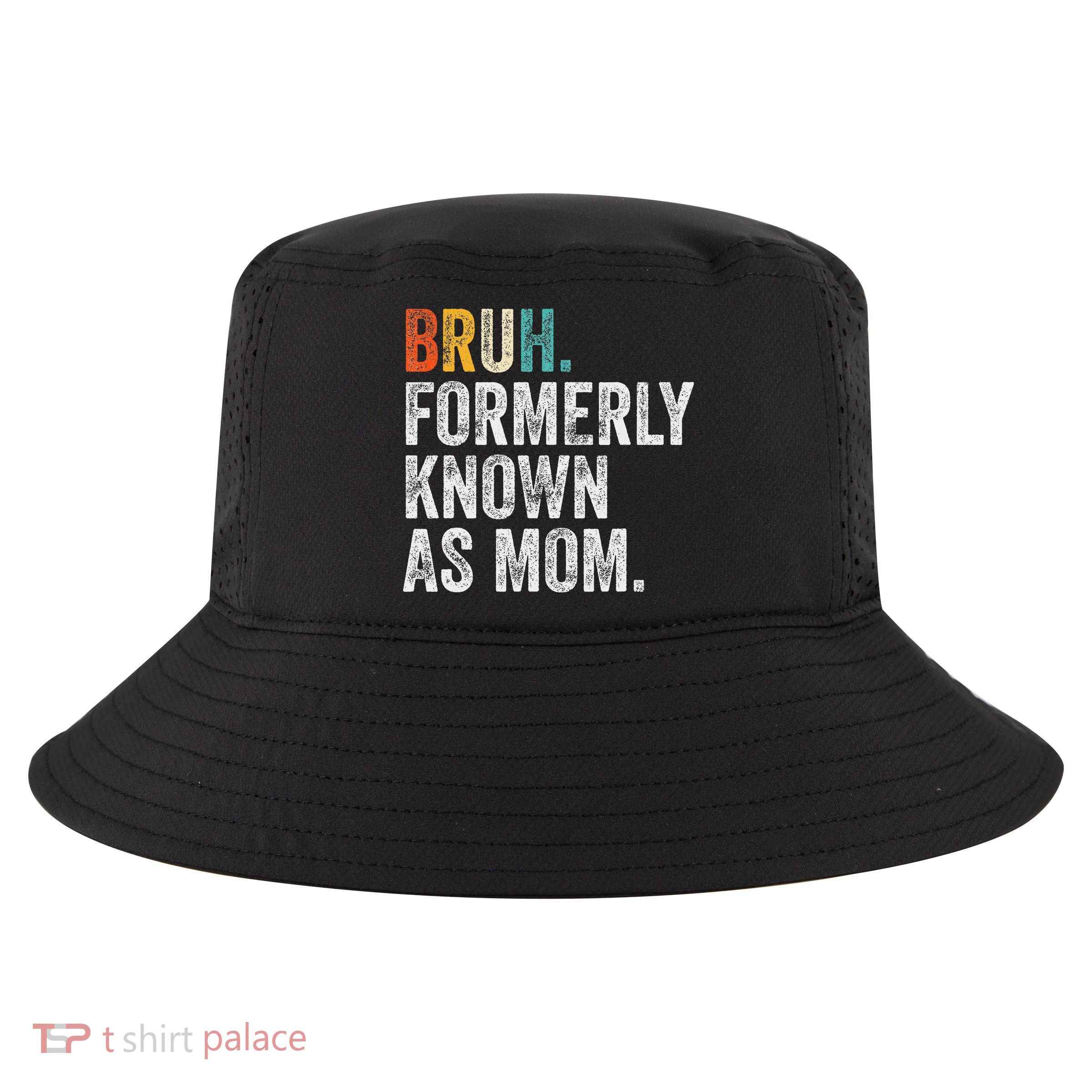 Bruh Formerly Known As Mom Funny Bruh Mom Mothers Day Cool Comfort Performance Bucket Hat