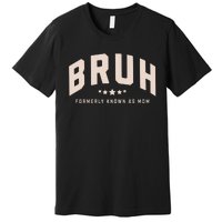 Bruh Formerly Known As Mom Bruh Mom Premium T-Shirt