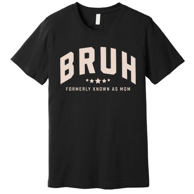 Bruh Formerly Known As Mom Bruh Mom Premium T-Shirt