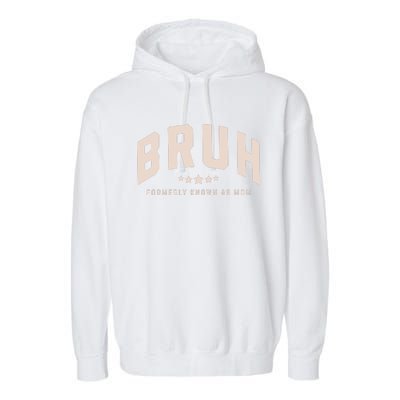 Bruh Formerly Known As Mom Bruh Mom Garment-Dyed Fleece Hoodie