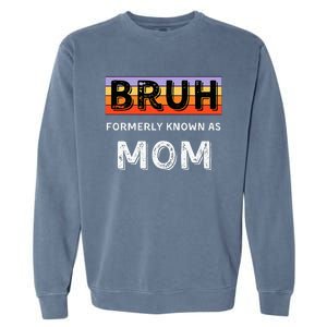 Bruh Formerly Known As Mom Garment-Dyed Sweatshirt