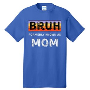 Bruh Formerly Known As Mom Tall T-Shirt