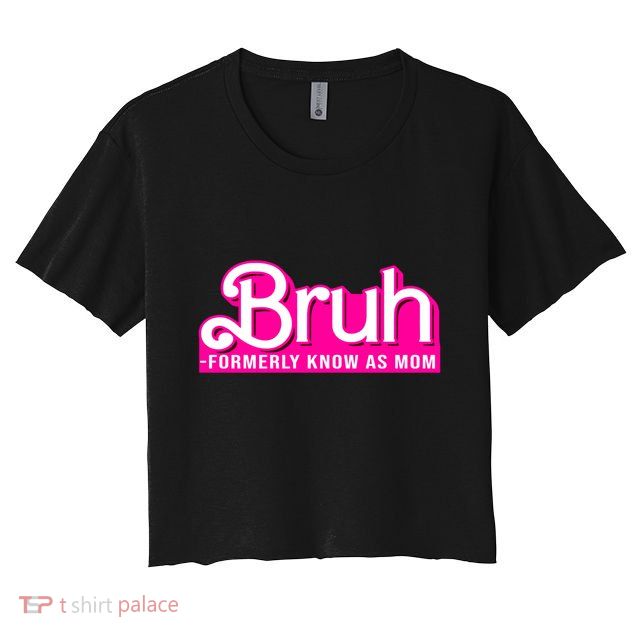 Bruh Formerly Known As Mom Funny Crop Top
