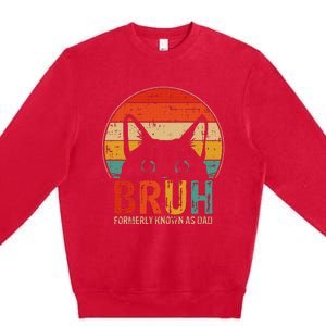 Bruh Formerly Known As Dad Funny Gifts For Dad FatherS Day Premium Crewneck Sweatshirt