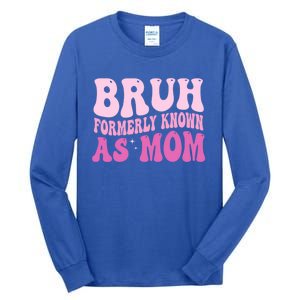 Bruh Formerly Known As Mom Funny Tall Long Sleeve T-Shirt