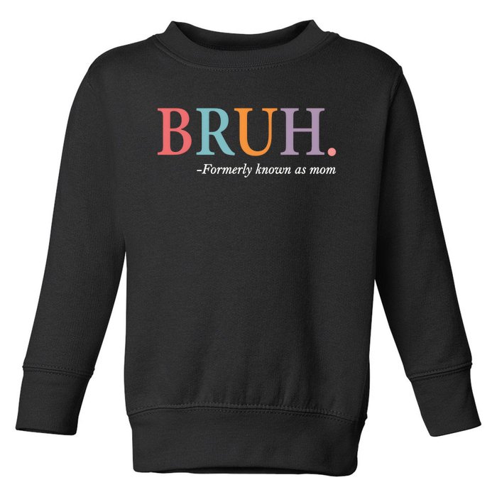 Bruh Formerly Known As Mom Matching Family Toddler Sweatshirt