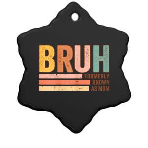 Bruh Formerly Known As Mom Funny MotherS Day For Mom Ceramic Star Ornament