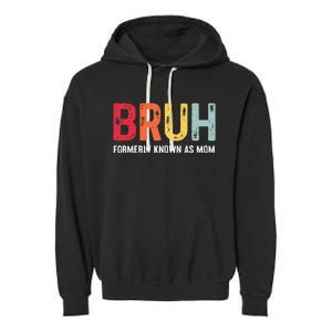 Bruh Formerly Known As Mom Funny MotherS Day Garment-Dyed Fleece Hoodie