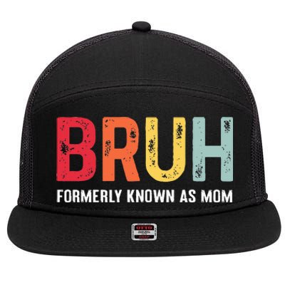 Bruh Formerly Known As Mom Funny MotherS Day 7 Panel Mesh Trucker Snapback Hat