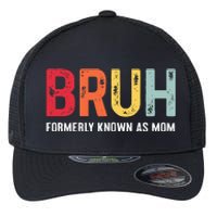 Bruh Formerly Known As Mom Funny MotherS Day Flexfit Unipanel Trucker Cap