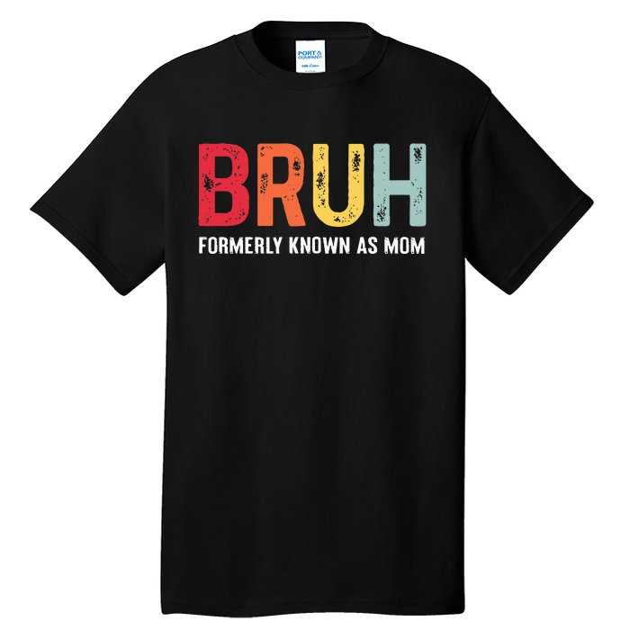 Bruh Formerly Known As Mom Funny MotherS Day Tall T-Shirt