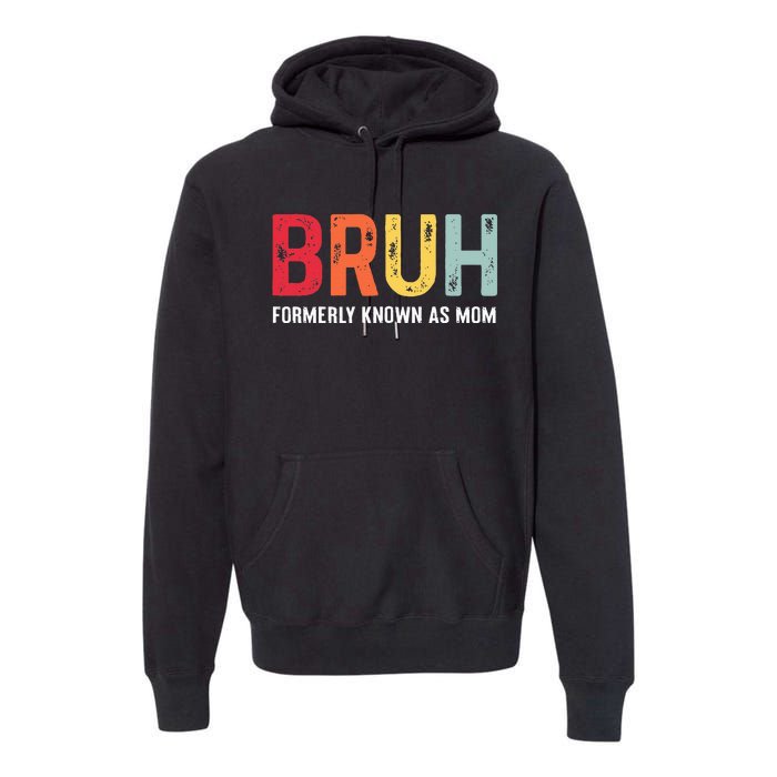 Bruh Formerly Known As Mom Funny MotherS Day Premium Hoodie