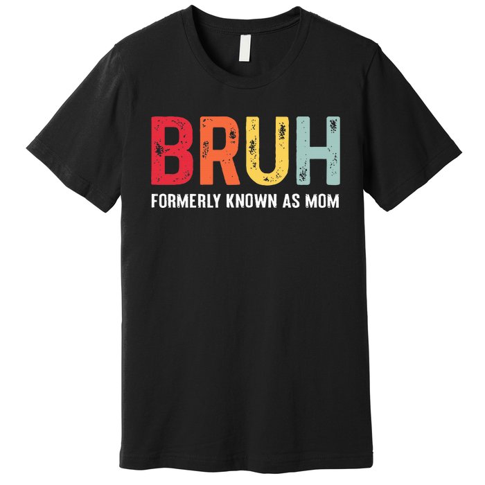 Bruh Formerly Known As Mom Funny MotherS Day Premium T-Shirt