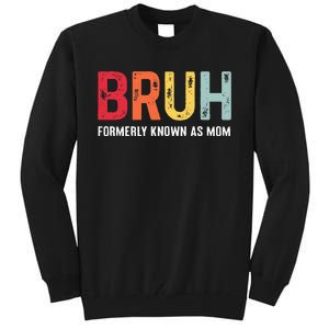 Bruh Formerly Known As Mom Funny MotherS Day Tall Sweatshirt