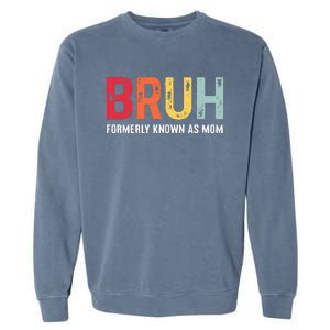 Bruh Formerly Known As Mom Funny MotherS Day Garment-Dyed Sweatshirt