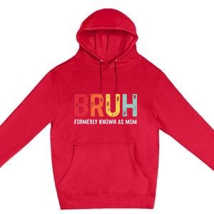 Bruh Formerly Known As Mom Funny MotherS Day Premium Pullover Hoodie