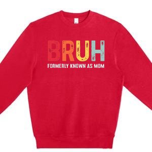 Bruh Formerly Known As Mom Funny MotherS Day Premium Crewneck Sweatshirt