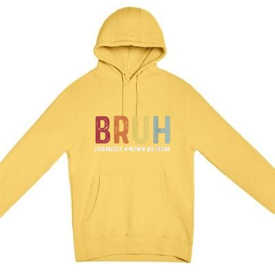 Bruh Formerly Known As Mom Funny MotherS Day Premium Pullover Hoodie