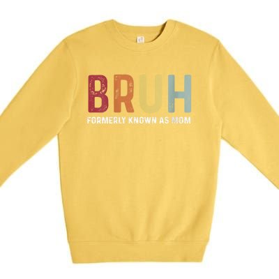 Bruh Formerly Known As Mom Funny MotherS Day Premium Crewneck Sweatshirt