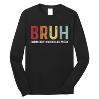 Bruh Formerly Known As Mom Funny MotherS Day Long Sleeve Shirt