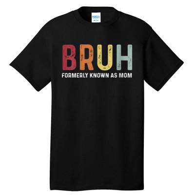 Bruh Formerly Known As Mom Funny MotherS Day Tall T-Shirt