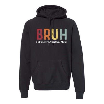 Bruh Formerly Known As Mom Funny MotherS Day Premium Hoodie