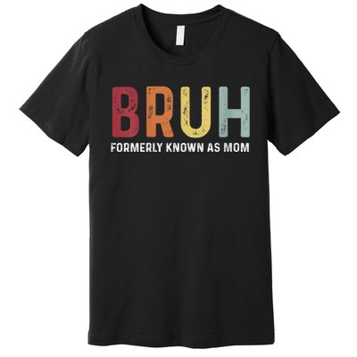 Bruh Formerly Known As Mom Funny MotherS Day Premium T-Shirt