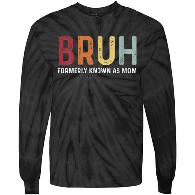 Bruh Formerly Known As Mom Funny MotherS Day Tie-Dye Long Sleeve Shirt