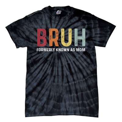 Bruh Formerly Known As Mom Funny MotherS Day Tie-Dye T-Shirt