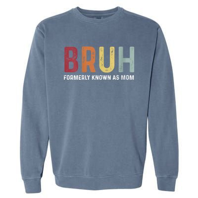 Bruh Formerly Known As Mom Funny MotherS Day Garment-Dyed Sweatshirt