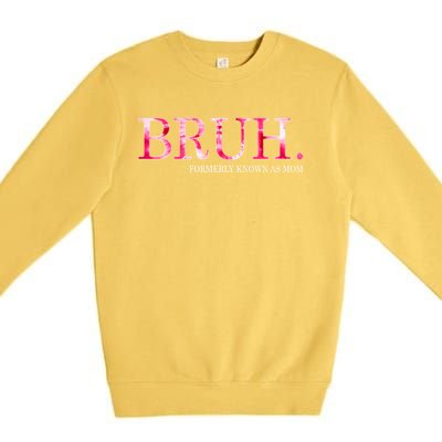 Bruh Formerly Known As Mom MotherS Day Premium Crewneck Sweatshirt