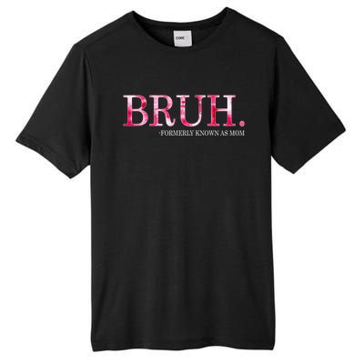 Bruh Formerly Known As Mom MotherS Day Tall Fusion ChromaSoft Performance T-Shirt