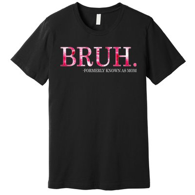 Bruh Formerly Known As Mom MotherS Day Premium T-Shirt