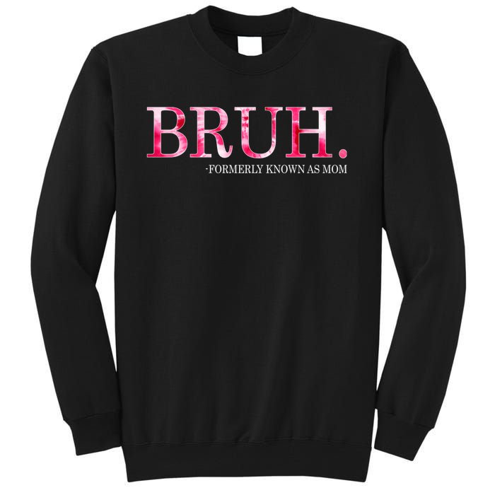 Bruh Formerly Known As Mom MotherS Day Tall Sweatshirt