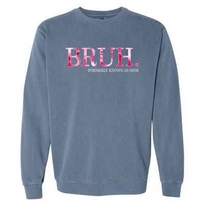 Bruh Formerly Known As Mom MotherS Day Garment-Dyed Sweatshirt