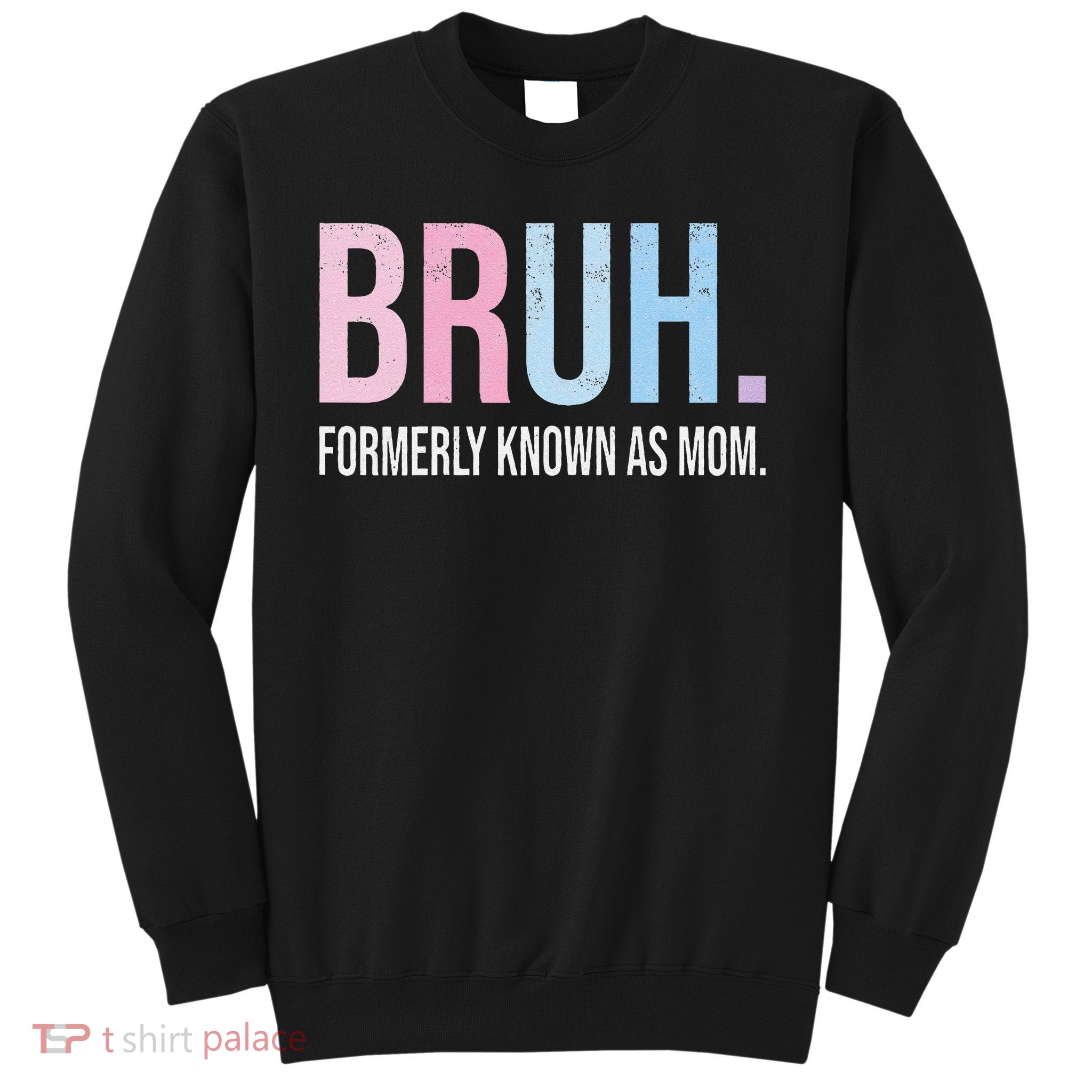 Bruh Formerly Known As Mom Funny Joke Saying Mothers Day Sweatshirt